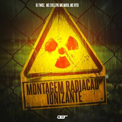 Montagem Radiacao Ionizante (Super Slowed) By DJ TWOZ, MC Vitu, MC EVELLYN, MC Maya's cover