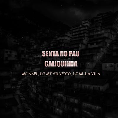 Senta no Pau Caliquinha By DJ MT SILVÉRIO, Mc Nael, DJ ML da Vila, MC Marlon PH's cover