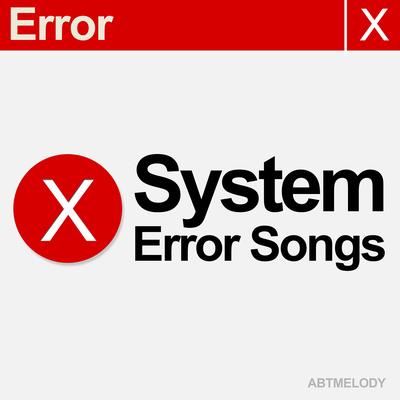 System Error Songs By Abtmelody's cover