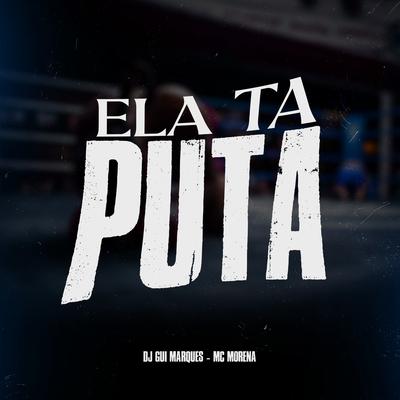 Ela Ta Puta By MC Morena, Dj Gui Marques's cover