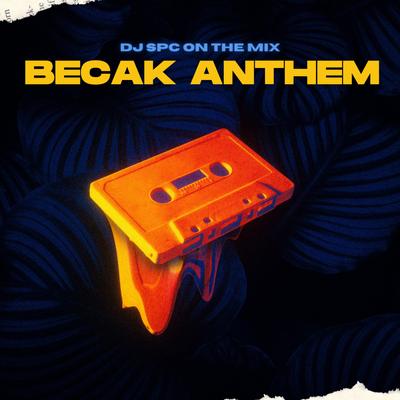 BECAK ANTHEM By DJ Spc On The Mix's cover