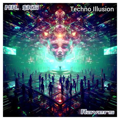 Ravers (Techno Illusion) By MR. $KS's cover