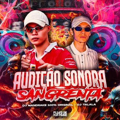 Audição Sonora Sangrenta By DJ Talala, DJ Mandrake 100% Original, FLUXO DE RUA MUSIC's cover