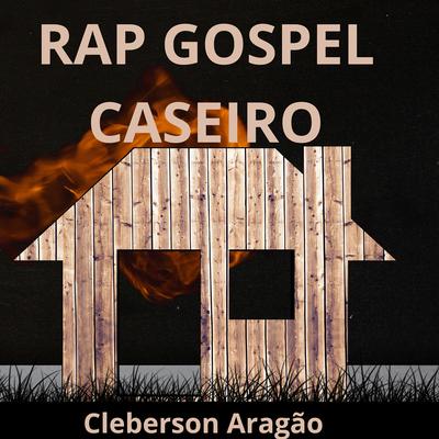 Rap Gospel Caseiro By Cleberson Aragão's cover
