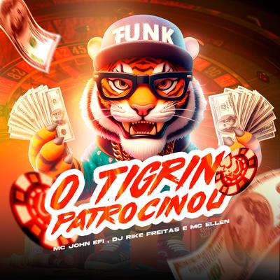 O Tigrin Patrocinou By Mc John Efi, MC Ellen, Dj Rike Freitas's cover