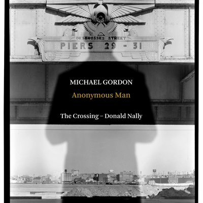 Anonymous Man, Pt. 5 "I First Noticed Robinson" By Michael Gordon, The Crossing, Donald Nally's cover