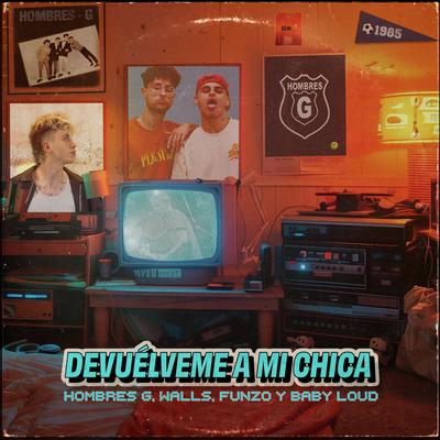 Devuélveme a mi chica By Hombres G, Walls, Funzo & Baby Loud's cover