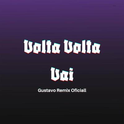Volta Volta Vai By Gustavo Remix Oficial's cover