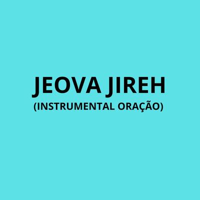 Jeova Jireh (Instrumental Oração) By Instrumental Yeshua's cover