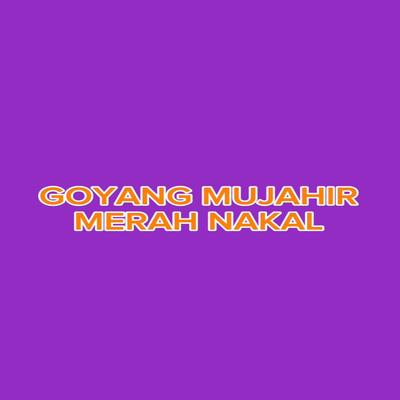 Goyang Mujahir Merah Nakal's cover