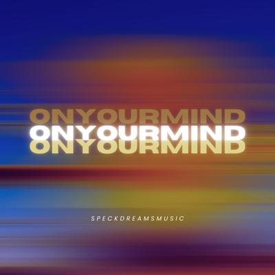 On Your Mind By Speck Dreams Music's cover