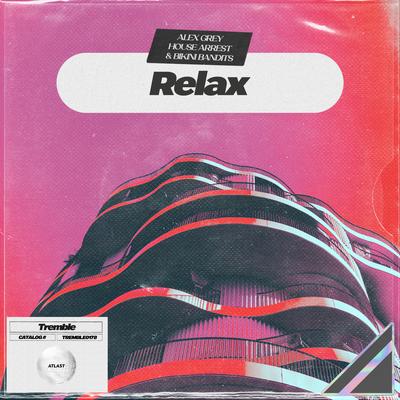 Relax By Alex Grey, House Arrest, Bikini Bandits's cover