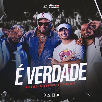 É Verdade (Ao Vivo) By Mad Dogz, Naldo Benny, DJ Lucas Beat's cover