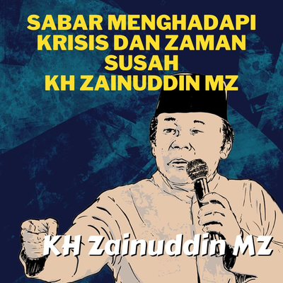 Sabar Menghadapi Krisis Dan Zaman Susah - Ceramah KH Zainuddin MZ's cover