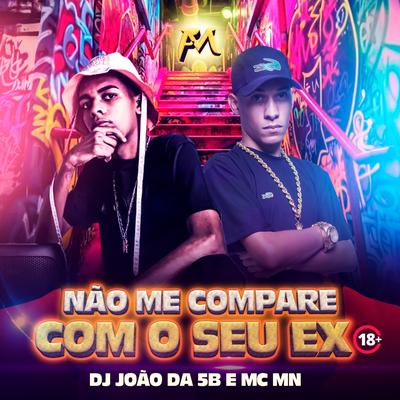 Não Me Compare Com o Seu Ex By DJ JOÃO DA 5B, MC MN's cover