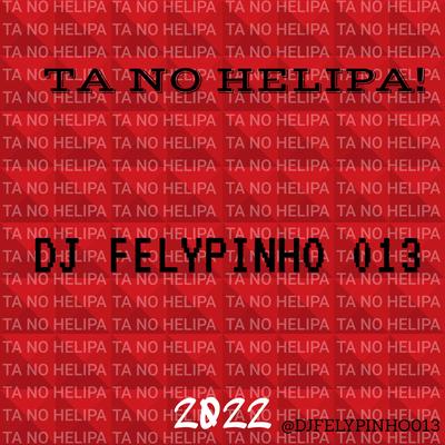 TA NO HELIPA ! By DJ FELYPINHO 013, Mc 2k's cover