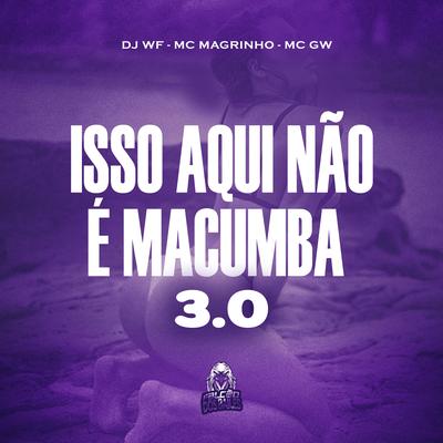 Isso Aqui Não É Macumba 3 By DJ WF, Mc Gw, Mc Magrinho's cover