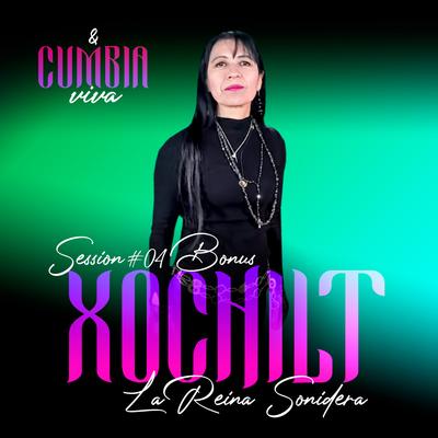 Cumbia Viva Session #4 Bonus Xochilt La Reina Sonidera's cover