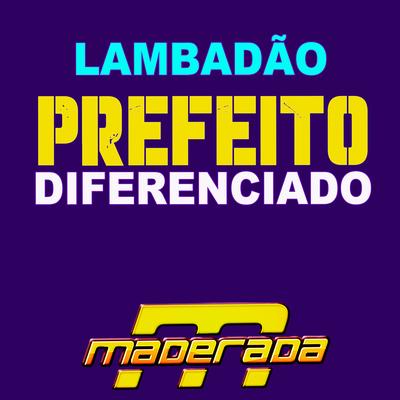 Lambadão Prefeito Diferenciado (feat. Juliano Maderada) (feat. Juliano Maderada) By Maderada do Arrocha, Juliano Maderada's cover