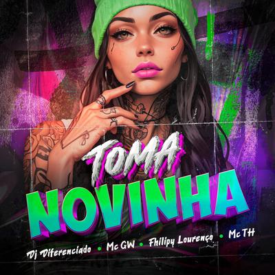 Toma Novinha By DJ DIFERENCIADO, FHILIPY LOURENÇO, Mc Th, Mc Gw's cover