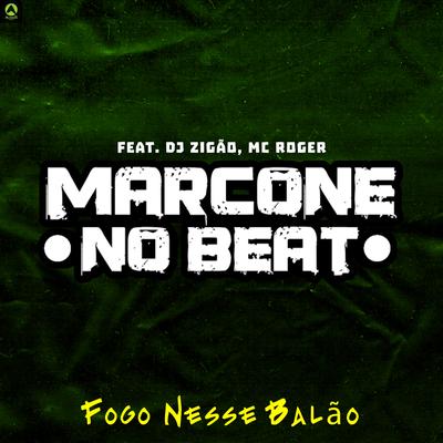 Fogo Nesse Balão (feat. MC Roger & Dj Zigão) (feat. MC Roger & Dj Zigão) By Marcone No Beat, Rave Produtora, MC Roger, DJ Zigão's cover