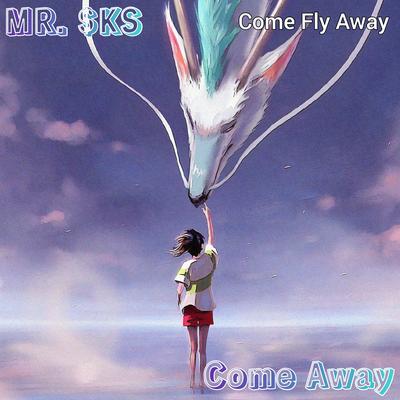 Come Away (Come Fly Away) By MR. $KS's cover