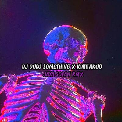 DJ DULU SOMETHING X KIMILAKUO's cover