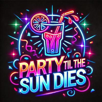 Party ‘Til the Sun Dies's cover