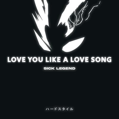 LOVE YOU LIKE A LOVE SONG HARDSTYLE By SICK LEGEND's cover