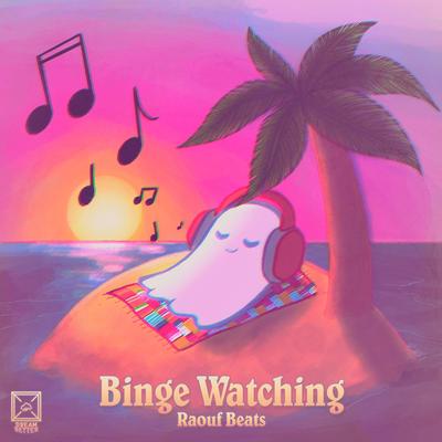 Binge Watching By Raouf Beats, DreamBetter's cover