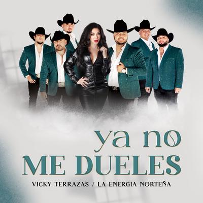 Ya No Me Dueles By Vicky Terrazas, La Energia Nortena's cover