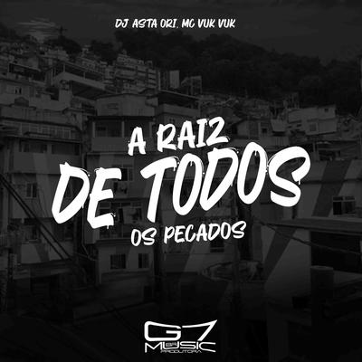 A Raiz de Todos os Pecados By DJ ASTA ORI, Mc Vuk Vuk's cover