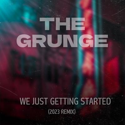 We Just Getting Started (2023 Remix) By The Grunge's cover