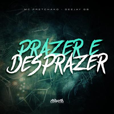 Prazer e Desprazer By Mc Pretchako, DEEJAY GB's cover