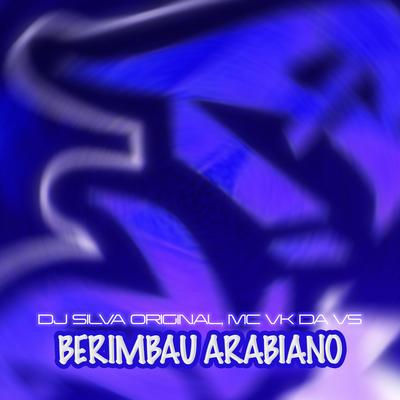 BERIMBAU ARABIANO By DJ Silva Original, MC VK DA VS's cover