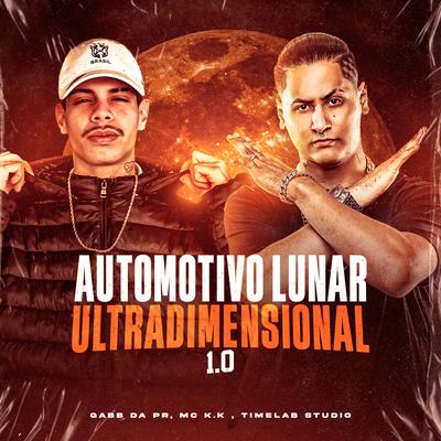 AUTOMOTIVO LUNAR ULTRADIMENSIONAL 1.0 By Gabb da PR, MC K.K, TimeLab Studio's cover