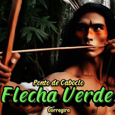 Ponto de Caboclo Flecha Verde By Corre Gira's cover
