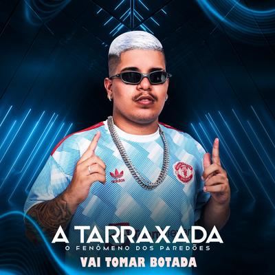 Vai tomar botada By A TARRAXADA, MC Mari's cover