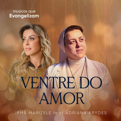 Ventre do Amor By Irmã Marizele, Adriana Arydes, Músicas que Evangelizam's cover