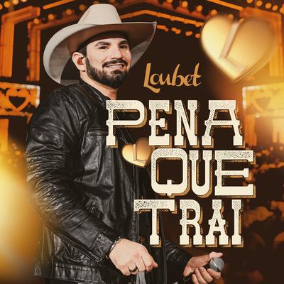 Pena que Trai (Ao Vivo) By Loubet's cover