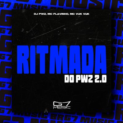 Ritmada do Pwz 2.0 By DJ PWZ, G7 MUSIC BR, Mc Vuk Vuk, MC Flavinho's cover