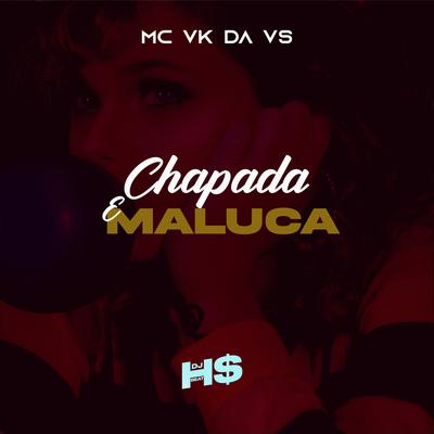 Chapada e Maluca By DJ HS Beat, MC VK DA VS's cover