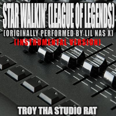 Star Walkin' (League of Legends) (Originally Performed by Lil Nas X) (Instrumental Version) By Troy Tha Studio Rat's cover