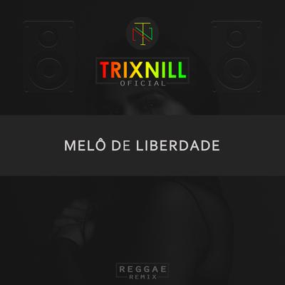 Melô de Liberdade (Reggae Internacional) By TrixNill's cover