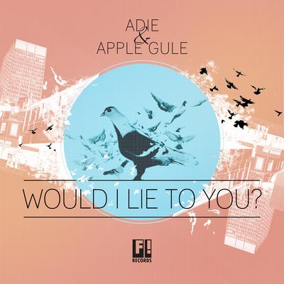 Would I Lie to You (Radio Edit) By Adie, Apple Gule's cover