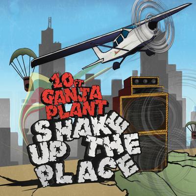 Shake Up The Place By 10 Ft Ganja Plant's cover