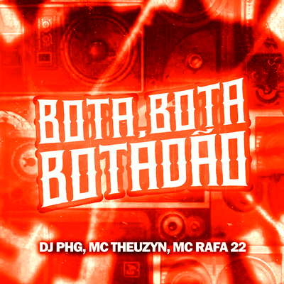 Bota, Bota, Botadão (Remix) By DJ PHG, MC Rafa 22, MC Theuzyn's cover