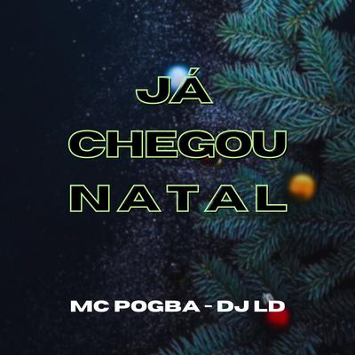 Ja Chegou o Natal By Mc Pogba, Dj LD's cover