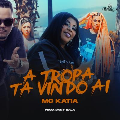 A Tropa Tá Vindo Aí By MC Katia, Dany Bala's cover