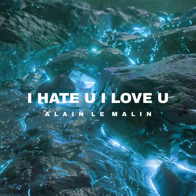 i hate u, i love u (Techno Version) By Alain Le Malin's cover